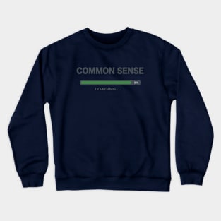 Common Sense Loading Crewneck Sweatshirt